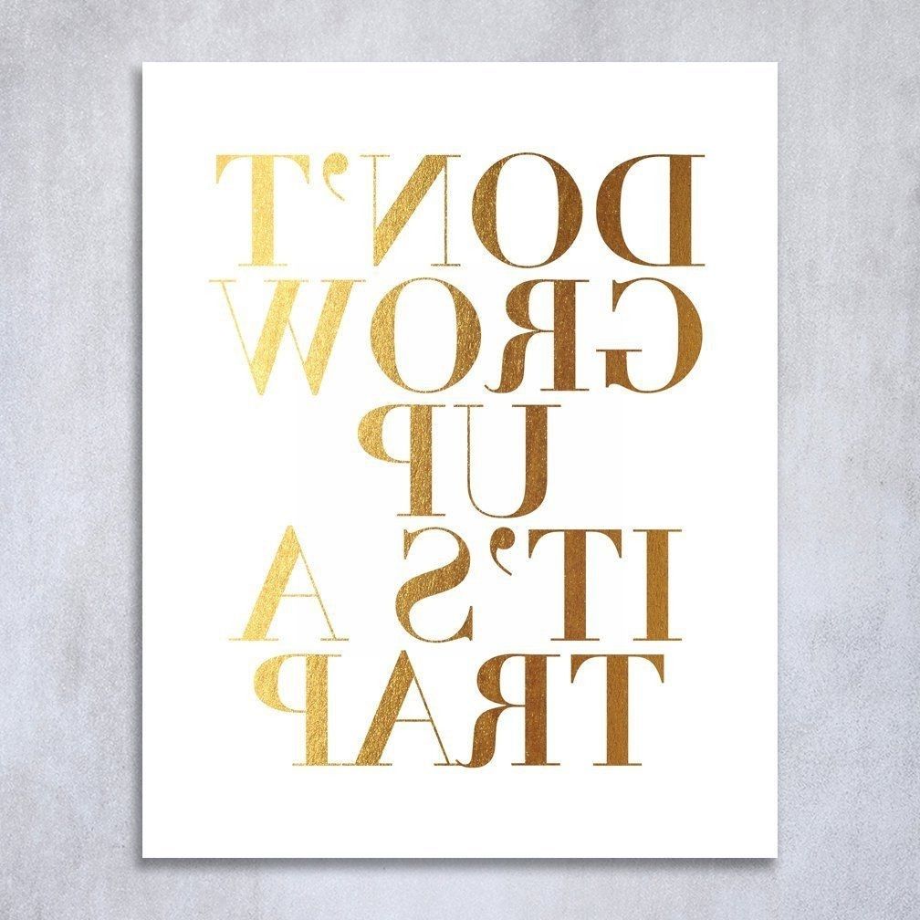 Gold Foil Wall Art In Favorite Don T Grow Up It S A Trap Gold Foil Decor Wall Art Print Scheme Of (View 7 of 20)